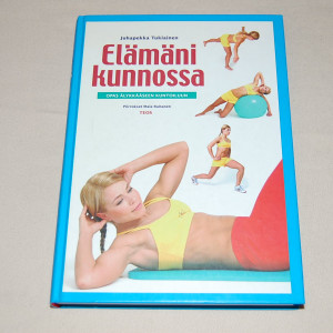 Juhapekka Tukiainen Elämäni kunnossa - Opas älykkääseen kuntoiluun